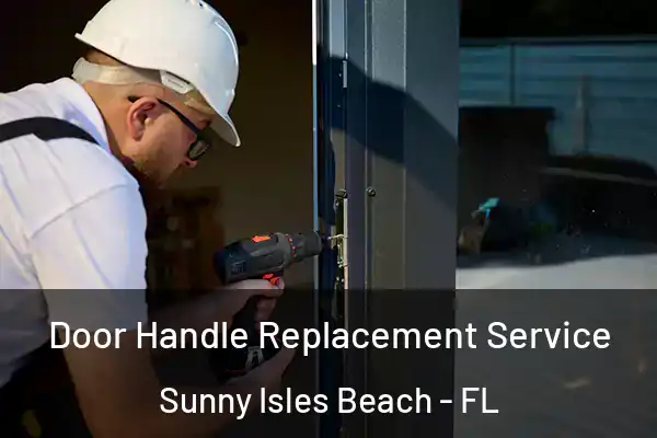 Door Handle Replacement Service Sunny Isles Beach - FL