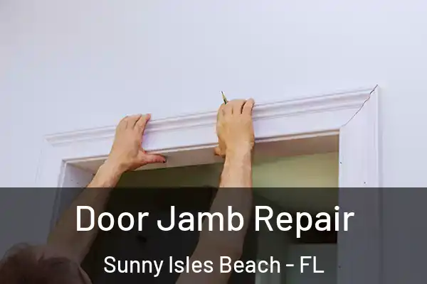 Door Jamb Repair Sunny Isles Beach - FL