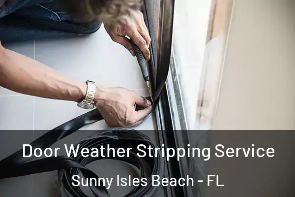 Door Weather Stripping Service Sunny Isles Beach - FL