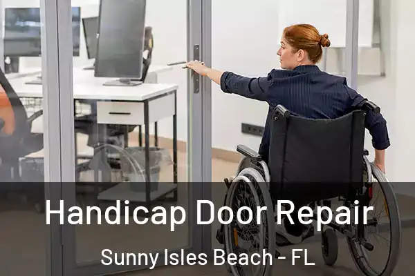 Handicap Door Repair Sunny Isles Beach - FL