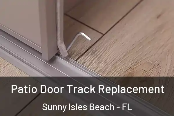Patio Door Track Replacement Sunny Isles Beach - FL