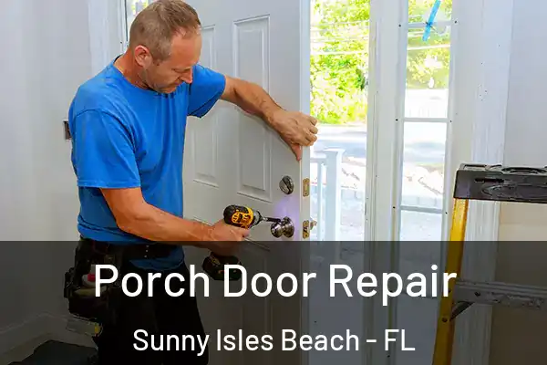 Porch Door Repair Sunny Isles Beach - FL