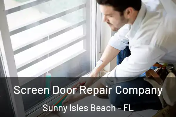 Screen Door Repair Company Sunny Isles Beach - FL