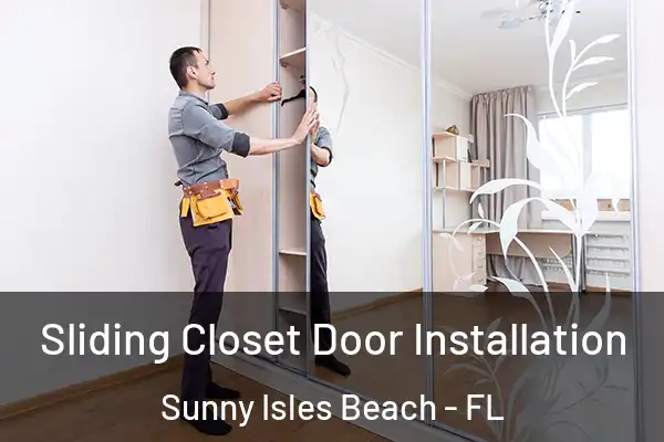 Sliding Closet Door Installation Sunny Isles Beach - FL