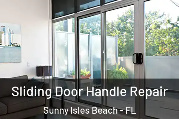Sliding Door Handle Repair Sunny Isles Beach - FL