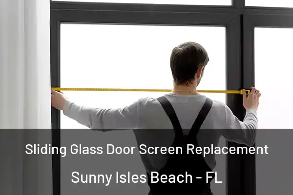 Sliding Glass Door Screen Replacement Sunny Isles Beach - FL