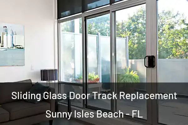 Sliding Glass Door Track Replacement Sunny Isles Beach - FL