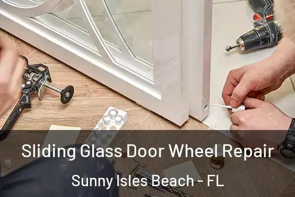 Sliding Glass Door Wheel Repair Sunny Isles Beach - FL